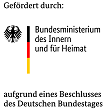 Gefördert durch: Bundesministerium des Inneren und für Heimat aufgrund eines Beschlusses des Deutschen Bundestages